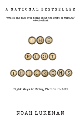 The Plot Thickens: 8 Ways to Bring Fiction to Life - Lukeman, Noah