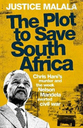 The Plot to Save South Africa: Chris Hani's Murder and the Week Nelson Mandela Averted Civil War