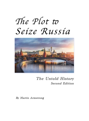 The Plot to Seize Russia: The Untold History - Armstrong, Martin