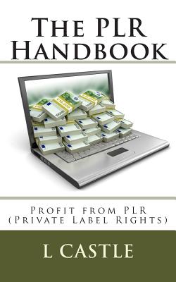 The PLR Handbook: Profit from PLR (Private Label Rights) - Castle, L