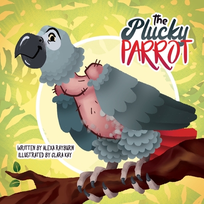 The Plucky Parrot: a Tiny Dog Book - Rayburn, Alexa, and Kay, Alexander (Photographer)