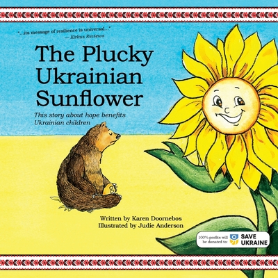 The Plucky Ukrainian Sunflower: This story about hope benefits Ukrainian children - Doornebos, Karen