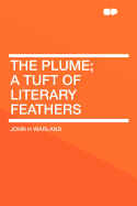 The Plume; A Tuft of Literary Feathers