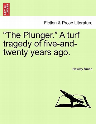 "The Plunger." a Turf Tragedy of Five-And-Twenty Years Ago. - Smart, Hawley