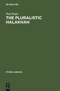 The Pluralistic Halakhah: Legal Innovations in the Late Second Commonwealth and Rabbinic Periods