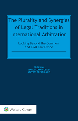 The Plurality and Synergies of Legal Traditions in International Arbitration: Looking Beyond the Common and Civil Law Divide - Obeid, Nayla Comair (Editor), and Brekoulakis, Stavros (Editor)