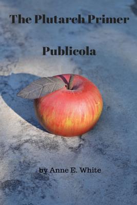 The Plutarch Primer: Publicola - Plutarch, and White, Anne E