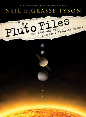 The Pluto Files: The Rise and Fall of America's Favorite Planet - Degrasse Tyson, Neil