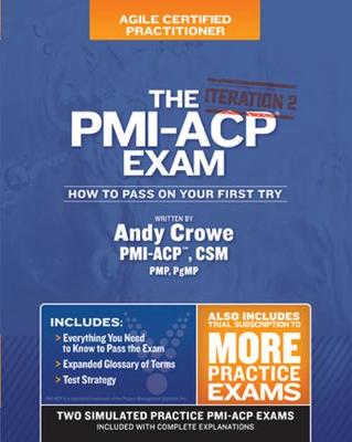 The Pmi-Acp Exam: How to Pass on Your First Try, Iteration 2 - Crowe, Andy, Pmp