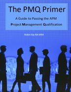 The Pmq Primer a Guide to Passing the APM Project Management Qualification