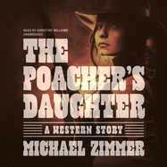 The Poacher's Daughter: A Western Story