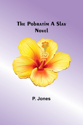 The Pobratim A Slav Novel - Jones, P