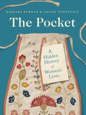 The Pocket: A Hidden History of Women's Lives, 1660-1900 - Burman, Barbara, and Fennetaux, Ariane