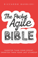 The Pocket Agile Bible: Mastering Agile Excellence: A Comprehensive Guide to Agile Transformation and Quality Management - Building High-Performing Teams and Organizations with Scrum, Kanban, and Lean Principles
