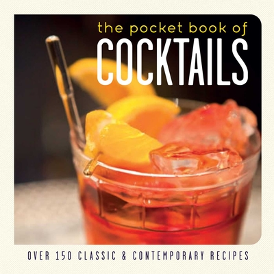 The Pocket Book of Cocktails: Over 150 Classic and Contemporary Recipes - Small, Ryland Peters & (Compiled by)