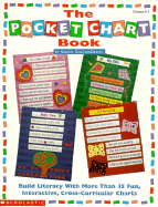 The Pocket Chart Book: Build Literacy with More Than 35 Fun, Interactive, Cross-Curricular Charts