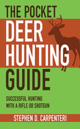 The Pocket Deer Hunting Guide: Successful Hunting with a Rifle or Shotgun