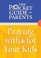 The Pocket Guide for Parents: Praying with and for Your Kids - Bethany House Publishers (Creator)