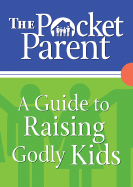 The Pocket Guide for Parents: Raising Godly Kids