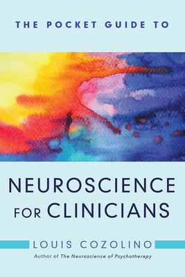 The Pocket Guide to Neuroscience for Clinicians - Cozolino, Louis