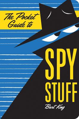 The Pocket Guide to Spy Stuff - King, Bart