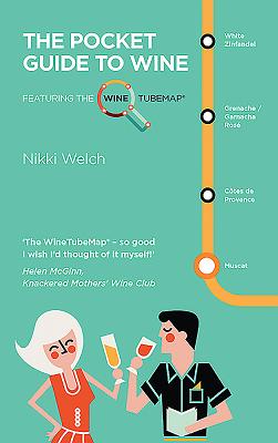 The Pocket Guide to Wine: Featuring the Wine Tube Map - Welch, Nikki