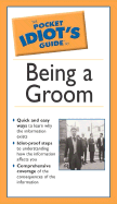 The Pocket Idiot's Guide to Being a Groom, 2e