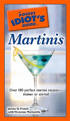 The Pocket Idiot's Guide to Martinis - Fraioli, James O, and Marianella, Vincenzo