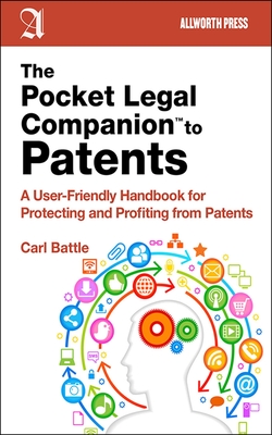 The Pocket Legal Companion to Patents: A Friendly Guide to Protecting and Profiting from Patents - Battle, Carl W