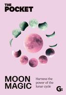 The Pocket Moon Magic: Harness the Power of the Lunar Cycle