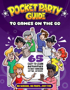 The Pocket Party Guide to Games on the Go: 65 Easy-To-Learn Activities to Bust Boredom Anytime, Anywhere