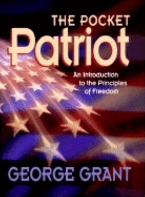The Pocket Patriot: An Introduction to the Principles of Freedom - Grant, George