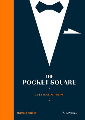 The Pocket Square: 22 Essential Folds - Phillips, A.C.