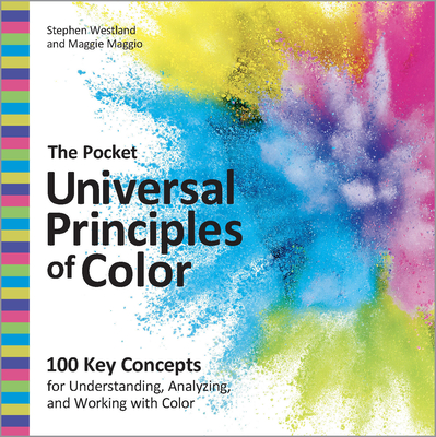 The Pocket Universal Principles of Color: 100 Key Concepts for Understanding, Analyzing, and Working with Color - Westland, Stephen, and Maggio, Maggie