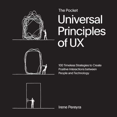 The Pocket Universal Principles of UX: 100 Timeless Strategies to Create Positive Interactions Between People and Technology - Pereyra, Irene