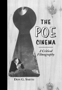 The Poe Cinema: A Critical Filmography of Theatrical Releases Based on the Works of Edgar Allan Poe