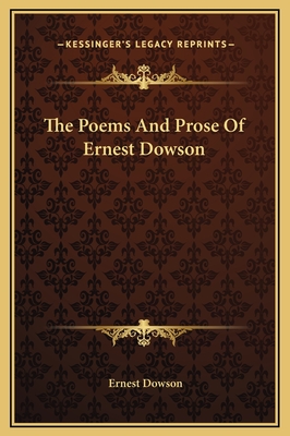 The Poems And Prose Of Ernest Dowson - Dowson, Ernest