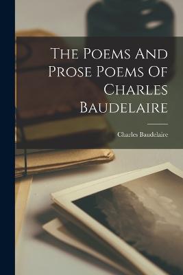 The Poems And Prose Poems Of Charles Baudelaire - Baudelaire, Charles