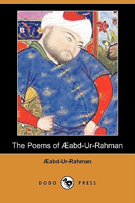 The Poems of Aabd-Ur-Rahman (Dodo Press) - Abd-Ur-Rahman, and Aabd-Ur-Rahman, and Raverty, Henry George (Translated by)