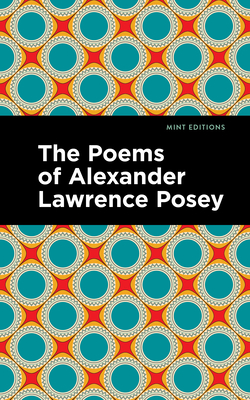 The Poems of Alexander Lawrence Posey - Posey, Alexander Lawrence, and Editions, Mint (Contributions by)