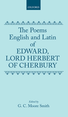 The Poems of Edward, Lord Herbert of Cherbury: English and Latin Poems - Herbert, Edward, Lord, and Moore Smith (Editor)