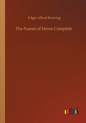 The Poems of Heine Complete - Bowring, Edgar Alfred