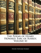 The Poems of Henry Howard, Earl of Surrey, Volume 43