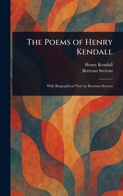 The Poems of Henry Kendall - Kendall, Henry, and Stevens, Bertram