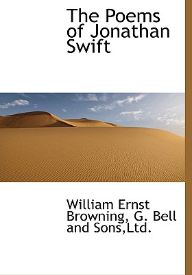 The Poems of Jonathan Swift - Browning, William Ernst, and G Bell and Sons, Ltd (Creator)