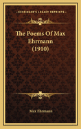 The Poems of Max Ehrmann (1910)