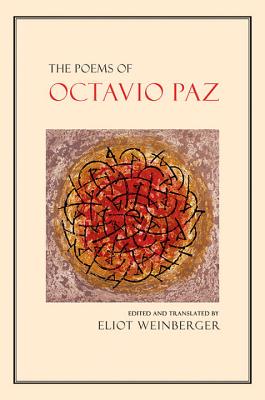 The Poems of Octavio Paz - Paz, Octavio, and Weinberger, Eliot (Translated by), and Bishop, Elizabeth (Translated by)