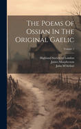 The Poems of Ossian in the Original Gaelic; Volume 2