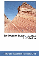 The Poems of Richard Lovelace: Lucasta, Etc.