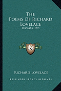 The Poems of Richard Lovelace: Lucasta, Etc.